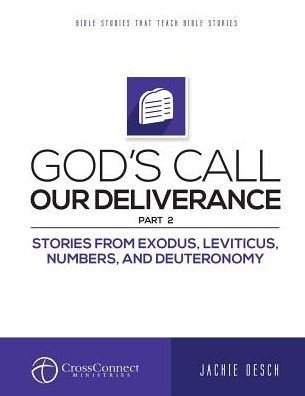 God's Call Our Deliverance Part II: Stories from Exodus, Leviticus, Numbers, and Deuteronomy