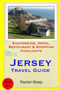 Title: Jersey Travel Guide: Sightseeing, Hotel, Restaurant & Shopping Highlights, Author: Rachel Sharp