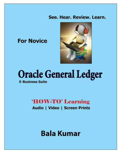 Oracle General Ledger - See - Hear - Review - Learn: How-To Learning - Audio Video Screen Prints