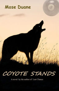 Title: Coyote Stands: A novel by the author of 'A Rookie's Guide to' billiard books and the novel Last Chance, Author: Mose Duane