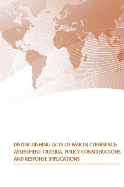 Distinguishing Acts of War in Cyberspace: Assessment Criteria, Policy Considerations, and Response Implications