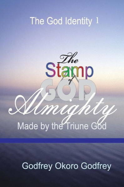 The Stamp of God Almighty: Made by the Triune God