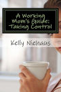 A Working Mom's Guide: Taking Control