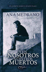 Title: Y en nosotros nuestros muertos, Author: Ana Medrano