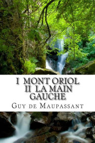 Title: I Mont Oriol II La main gauche, Author: Guy de Maupassant