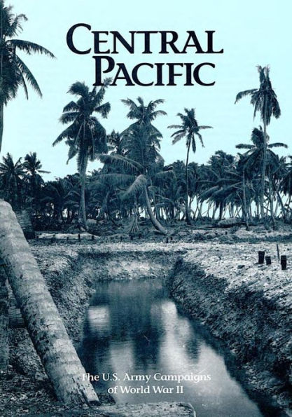 The U.S. Army Campaigns of World War II: Central Pacific