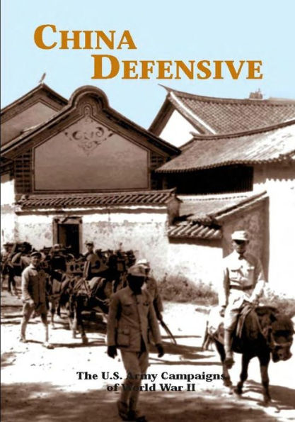 The U.S. Army Campaigns of World War II: China Defensive