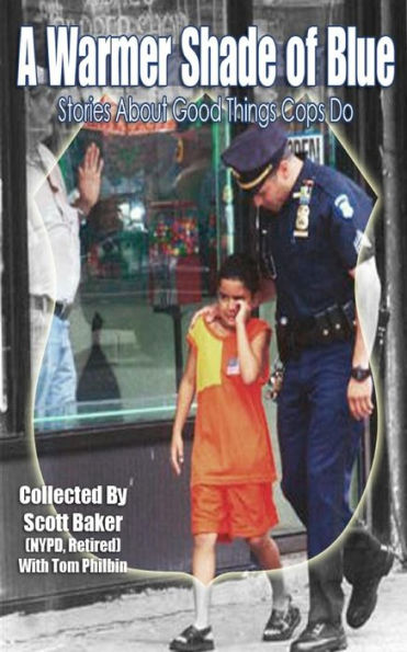 A Warmer Shade Of Blue: Stories About Good Things Cops Do