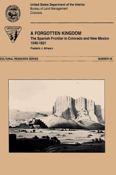 A Forgotten Kingdom The Spanish Froniter in Colorado and New Mexico 1540-1821