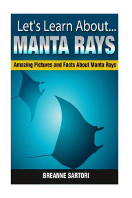 Title: Manta Rays: Amazing Pictures and Facts About Manta Rays, Author: Breanne Sartori