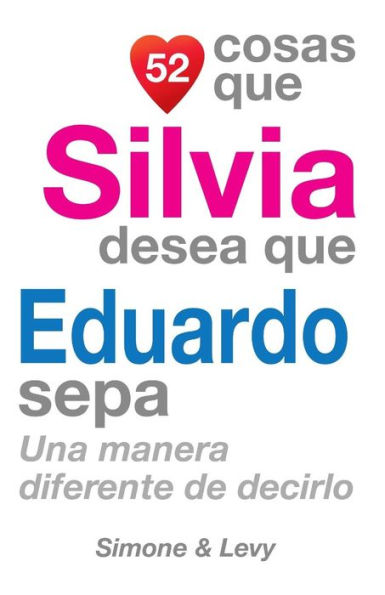 52 Cosas Que Silvia Desea Que Eduardo Sepa: Una Manera Diferente de Decirlo