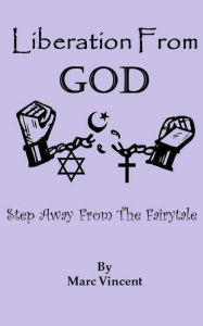 Title: Liberation From God: Step Away From The Fairytale, Author: Marc Vincent pro