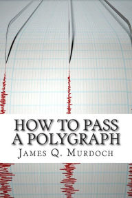 Title: How to Pass a Polygraph, Author: James Q. Murdoch