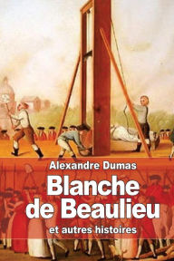 Title: Blanche de Beaulieu: et autres histoires, Author: Alexandre Dumas