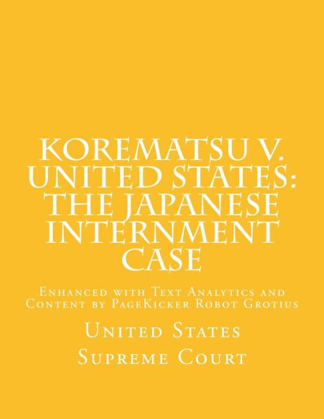 Korematsu v. United States: the Japanese Internment Case: Enhanced with Text Analytics and Content by PageKicker Robot Grotius