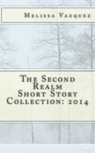 Title: The Second Realm Short Story Collection: 2014, Author: Melissa Vazquez