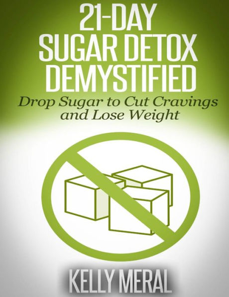 21-Day Sugar Detox Demystified: Drop to Cut Cravings and Lose Weight