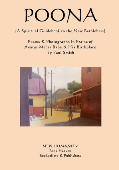 Poona (A Spiritual Guidebook to the New Bethlehem): Poems & Photographs in Praise of Avatar Meher Baba & His Birthplace