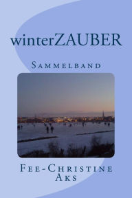 Title: winterZAUBER: Sammelband, Author: Fee-Christine Aks