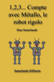 Title: 1,2,3... Compte avec Métallo, le robot rigolo, Author: Ekas Samarlande