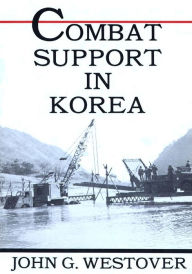 Title: Combat Support in Korea, Author: John G Westover