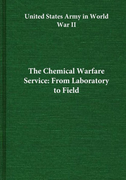 The Chemical Warfare Service: From Laboratory to Field