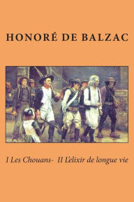 Title: I Les Chouans- II L'elixir de longue vie, Author: Honore de Balzac