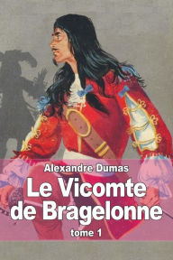 Title: Le Vicomte de Bragelonne: Tome 1, Author: Alexandre Dumas