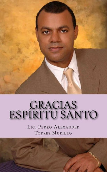 Gracias Espï¿½ritu Santo: Una vez que lea este libro su vida nunca mï¿½s serï¿½ la misma, serï¿½ transformada en la plenitud del ï¿½xito y la felicidad que tanto anhela en la presencia del Espï¿½ritu Santo.