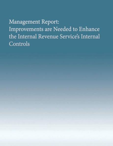 Management Report: Improvements are Needed to Enhance the Internal Revenue Service's Internal Controls