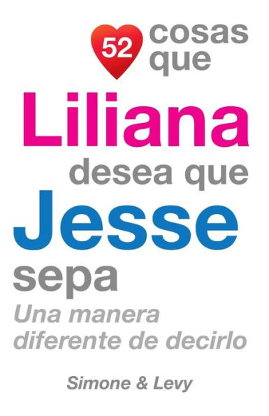 52 Cosas Que Liliana Desea Que Jesse Sepa: Una Manera Diferente de Decirlo