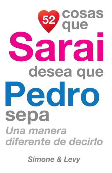 52 Cosas Que Sarai Desea Que Pedro Sepa: Una Manera Diferente de Decirlo