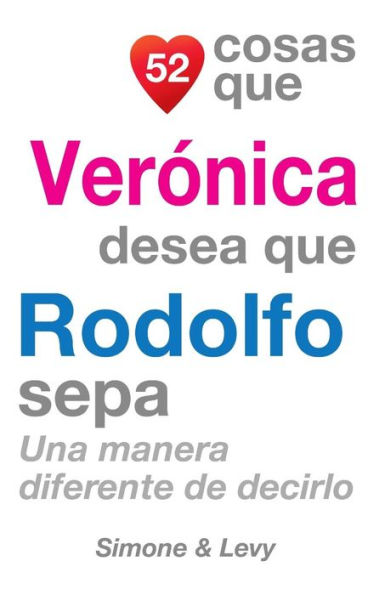 52 Cosas Que Verónica Desea Que Rodolfo Sepa: Una Manera Diferente de Decirlo