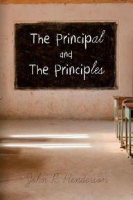 Title: The Principal and The Principles, Author: John R Henderson