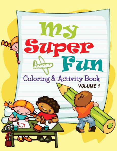 My Super Fun Coloring & Activity Book: Volume 1