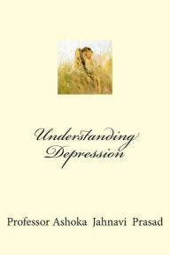 Title: Understanding Depression, Author: Ashoka Jahnavi Prasad