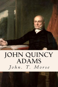 Title: John Quincy Adams, Author: John T Morse