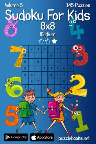 Title: Sudoku For Kids 8x8 - Medium - Volume 5 - 145 Logic Puzzles, Author: Nick Snels