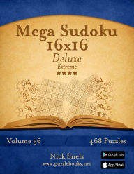 Title: Mega Sudoku 16x16 Deluxe - Extreme - Volume 56 - 468 Logic Puzzles, Author: Nick Snels