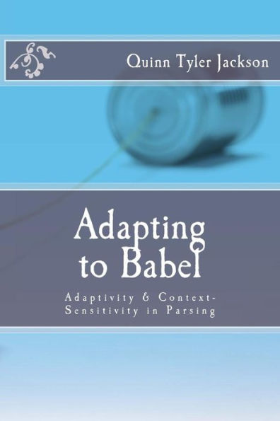 Adapting to Babel: Adaptivity & Context-Sensitivity in Parsing