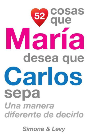 52 Cosas Que María Desea Que Carlos Sepa: Una Manera Diferente de Decirlo