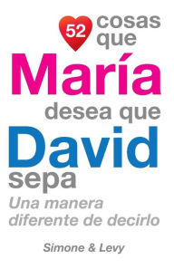 Title: 52 Cosas Que María Desea Que David Sepa: Una Manera Diferente de Decirlo, Author: Simone
