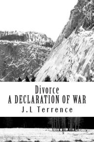 Title: Divorce: A Declaration of War, Author: J L Terrence