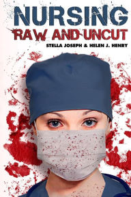 Title: Nursing Raw and Uncut, Author: Helen J Henry