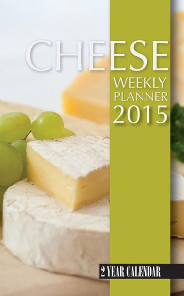 Cheese Weekly Planner 2015: 2 Year Calendar