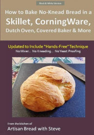 Title: How to Bake No-Knead Bread in a Skillet, CorningWare, Dutch Oven, Covered Baker & More (Updated to Include 