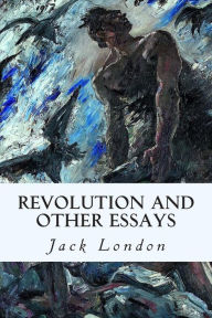 Title: Revolution and Other Essays, Author: Jack London