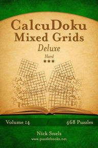 Title: CalcuDoku Mixed Grids Deluxe - Hard - Volume 14 - 468 Logic Puzzles, Author: Nick Snels