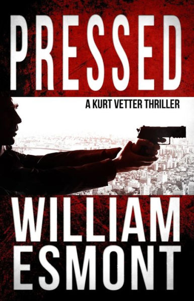 Pressed: A Kurt Vetter International Spy Thriller