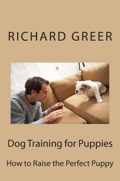 Dog Training for Puppes: How to Raise the Perfect Puppy